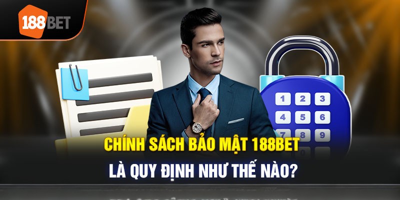 Chính sách bảo mật 188bet an toàn tuyệt đối