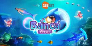 Bắn cá ăn xu 188bet