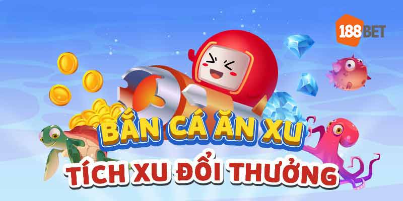 Đặc trưng của bắn cá ăn xu 188bet
