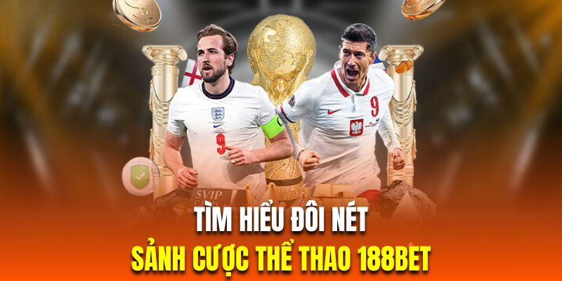 Tìm hiểu cơ bản về thể thao 188bet