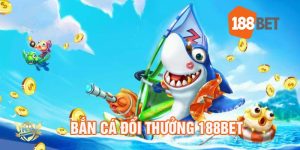 Bắn cá đổi thưởng 188bet